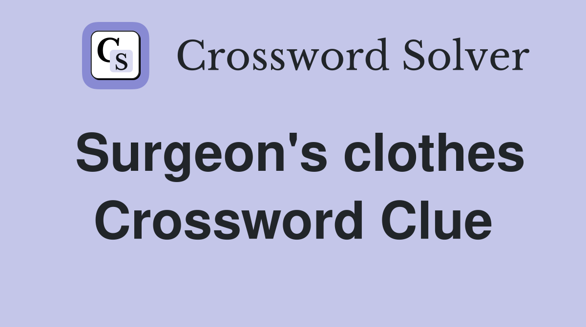 Surgeon's clothes Crossword Clue Answers Crossword Solver